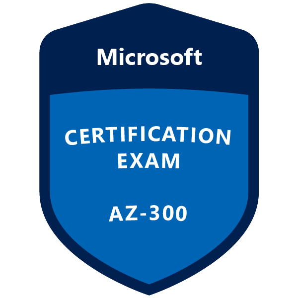 AZ-300: Microsoft Azure Architect Technologies